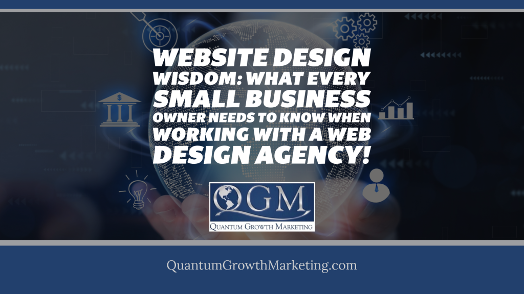 Website Design Wisdom: What Every Small Business Owner Needs to Know When Working with a Web Design Agency!